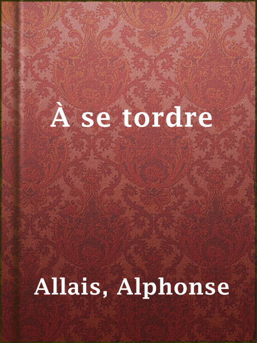Title details for À se tordre by Alphonse Allais - Available